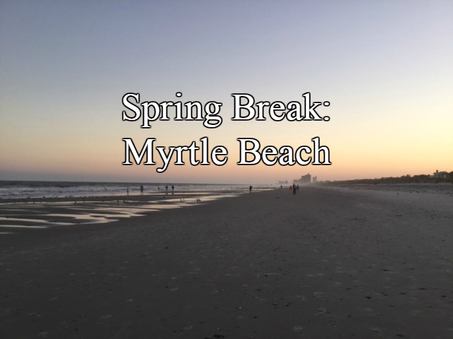 My trip to Myrtle Beach was sunny, warm for spring break