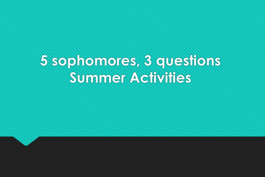 Five sophomores share their favorite summer activities