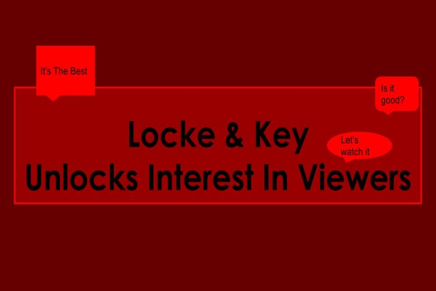 Locke & Key
Unlocks Interest In Viewers